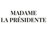 Madame La Présidente