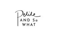 Petite and So What